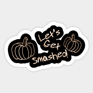 Let's Get Smashed Sticker